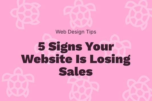 5 Signs Your Website Is Costing You Sales